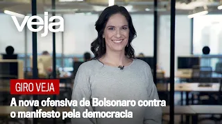 Giro VEJA | A nova ofensiva de Bolsonaro contra o manifesto pela democracia