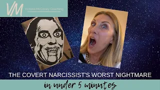 The Covert Narcissist's Worst Nightmare (in under 5 minutes)