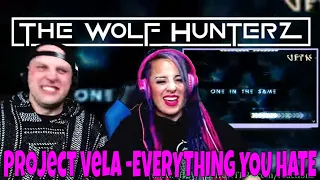 Project Vela - EVERYTHING YOU HATE (Lyric Video) THE WOLF HUNTERZ Reactions