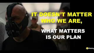 "It doesn't matter who we are, what matters is our plan"  l  Bane  l  The Dark Knight Rises