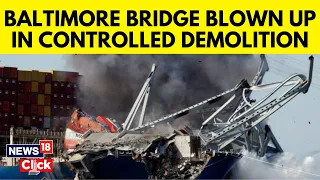 Baltimore Bridge Collapse | Demolition Experts Remove Part Of Francis Scott Key Bridge | G18V