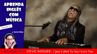 I Just Called To Say I Love You - Stevie Wonder - Aprenda Inglês com música by Teacher Milena #136