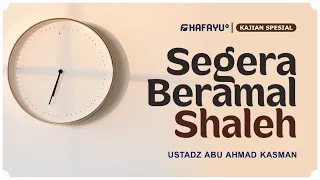 Kajian Spesial | Segera Beramal Shaleh