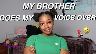 I LET MY BROTHER DO MY VOICEOVER *HILARIOUS*