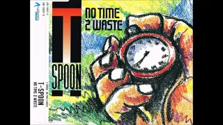 T- Spoon   No Time 2 Waste 1993- 2018 single