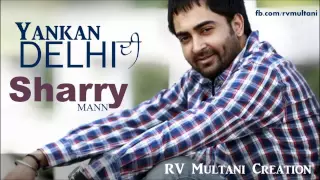 Sharry Mann - Yankan Delhi Di - Oye Hoye Pyar Ho Gaya - Punjabi Movie Songs