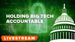 WATCH: Congressional Hearing: Holding Big Tech Accountable - LIVE