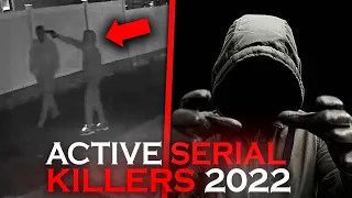 Active Serial Killers In 2022 (WATCH OUT)