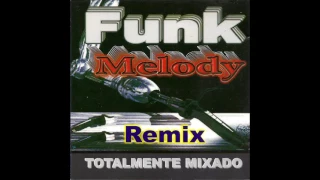 funk melody remix internacional totalmente mixado - Funk Antigo