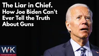 The Liar in Chief.  How Joe Biden Can't Ever Tell the Truth About Guns