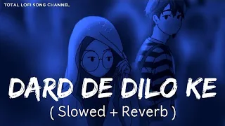 Dard De Dilo Ke [ Slowed And Reverb ] | Mohd Irfan & Himesh Reshammiya | Total Lofi Song Channel