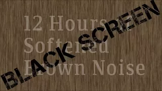 12 Hours of Soften Brown Noise *Black Screen*