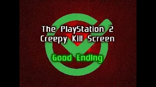 The PlayStation 2 Creepy Kill Screen (GOOD ENDING)