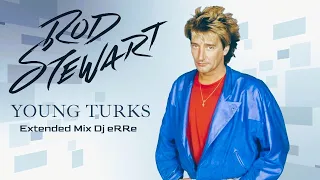 Rod Stewart - Young Turks (Extended Mix Dj eRRe)#extendedmix    #80smusic  #80s  #djremix