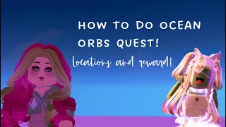 How to do Ocean Orbs Quest! Royale High wave 2!!