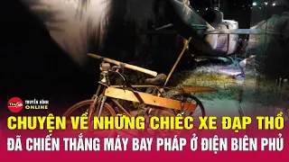 Xe đạp thồ huyền thoại trong chiến dịch Điện Biên Phủ | Tin24h