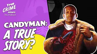 TRUE Stories Behind the Candyman Credits || True Crime Recaps Podcast