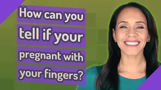 How can you tell if your pregnant with your fingers?