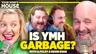 Is YMH Garbage? w/ H. Foley & Kevin Ryan | Your Mom's House Ep. 703