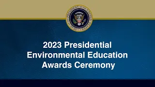 2023 Presidential Environmental Education Awards Ceremony