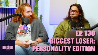 Biggest Loser: Personality Edition - The Headgum Podcast - 130