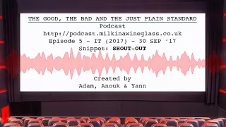 Shout-Out! - SNIPPET EP#5 - IT (2017) - The Good, The Bad and The Just Plain Standard