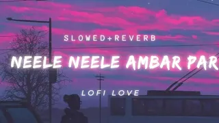 Neele Neele Ambar Par| Slowed+reverb| Lofi Love