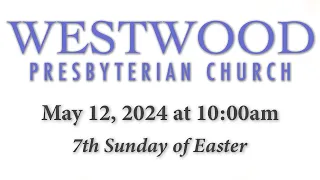 7th Sunday of Easter - (5/12/24 Mother's Day) LIVESTREAM Service // Westwood Presbyterian Church