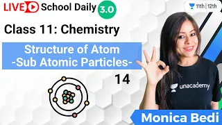 Class 11 | Structure of Atom | Sub-Atomic Particles | Unacademy Class 11&12 | Monica Bedi