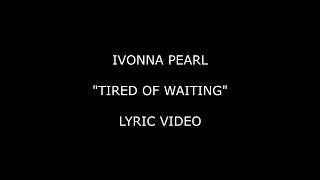 Ivonna Pearl - Tired Of Waiting (Lyric Video)