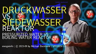 Druckwasserreaktor vs. Siedewasserreaktor | VID2023-119 | Totes Pferd Kernenergie? BWR PWR SWR DWR