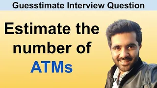 Estimate number of ATMs in India: How to Answer Guesstimate Questions in Interviews?