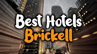 Best Hotels In Brickell - For Families, Couples, Work Trips, Luxury & Budget