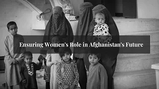 Ensuring Women's Role in Afghanistan's Future