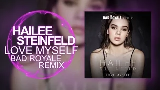 [Trap] - Hailee Steinfeld - Love Myself (Bad Royale Remix)