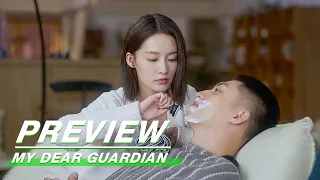 Preview: Xia Gives Liang A Shave | My Dear Guardian EP26 | 爱上特种兵 | iQIYI