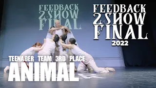 ANIMAL | [TEENAGER TEAM 3RD PLACE] | 2022 FEEDBACK 2SHOW FINAL | 피드백 2SHOW 2022