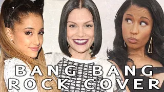 BANG BANG - Jessie J, Ariana Grande, Nicky Minaj ( Rock ) Male Version