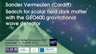 Sander Vermeulen: Search for scalar field dark matter with the GEO600 gravitational wave detector
