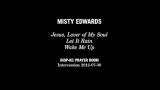 Misty Edwards - Jesus, Lover of My Soul + Let It Rain + Wake Me Up (IHOP-KC Prayer Room)