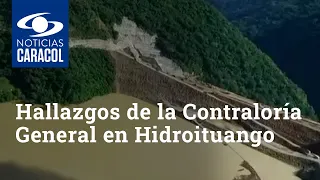 Los hallazgos de la Contraloría General por problemas de Hidroituango