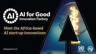 Meet the Africa-based AI start-up innovations | AI for Good Innovation Factory