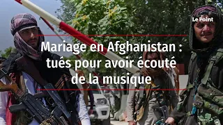 Mariage en Afghanistan : tués pour avoir écouté de la musique