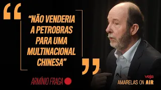 Armínio Fraga: “Não venderia a Petrobras para uma multinacional chinesa”