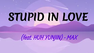 STUPID IN LOVE feat  HUH YUNJIN   MAX   Made with Clipchamp