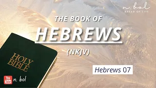 Hebrews 7 - NKJV Audio Bible with Text (BREAD OF LIFE)