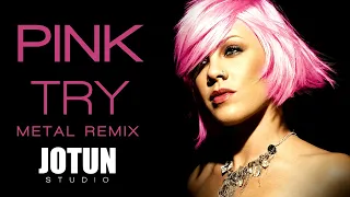 Pink - Try (Metal Remix Cover)