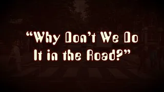 If Beatles were starting out today. "Why Don't We Do It in the Road?"