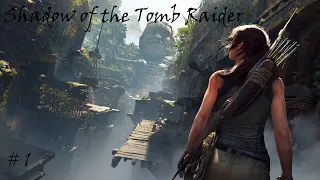 Shadow of the Tomb Raider прохождение игры без комментариев. Часть 1