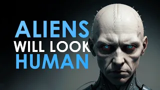 Why Aliens Will (Probably) Look Human